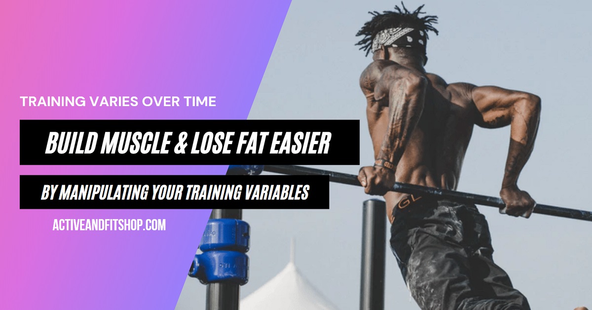 Build Muscle and Lose Fat Easier by Manipulating Your Training Variables